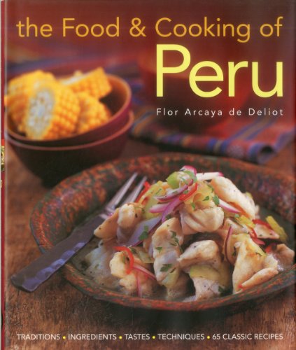 The Food and Cooking of Peru: Traditions - Ingredients - Tastes - Techniques