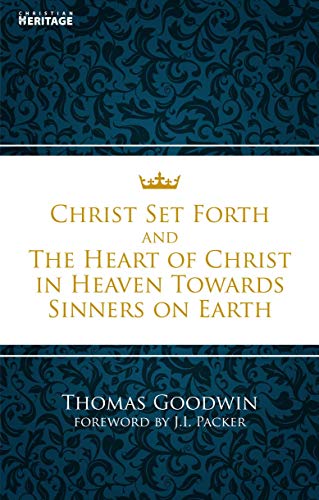 Christ Set Forth : And the Heart of Christ Towards Sinners on the earth