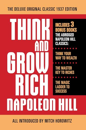 Think and Grow Rich The Deluxe Original Classic 1937 Edition and More : Includes 3 Bonus Books The Abridged Napoleon Hill Classics: Think Your Way to Wealth; The Master Key to Riches; The Magic Ladder