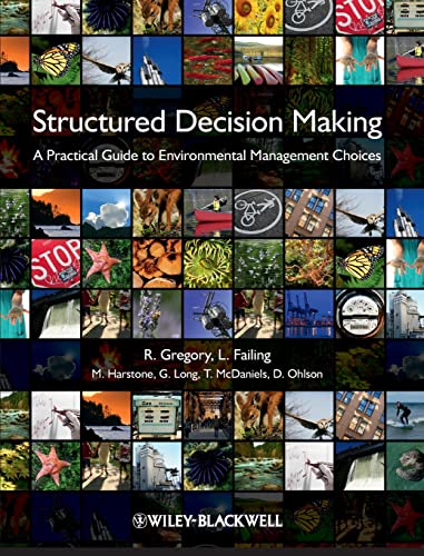 Structured Decision Making - a Practical Guide to Environmental Management Choices