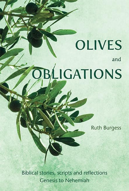 Olives and Obligations : Biblical stories, scripts and reflections: Genesis to Nehemiah