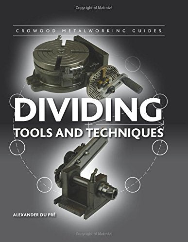 Dividing: Tools and Techniques (Crowood Metalworking Guides)