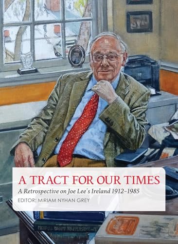 A A Tract for Our Times : A Retrospective on Joe Lee's Ireland 1912-1985