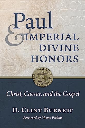 Paul and Imperial Divine Honors : Christ, Caesar, and the Gospel