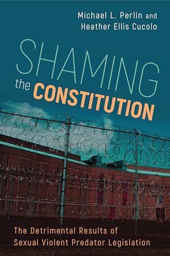 Shaming the Constitution : The Detrimental Results of Sexual Violent Predator Legislation