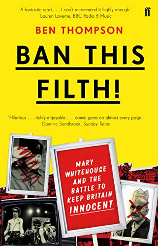 Ban This Filth! : Letters From the Mary Whitehouse Archive