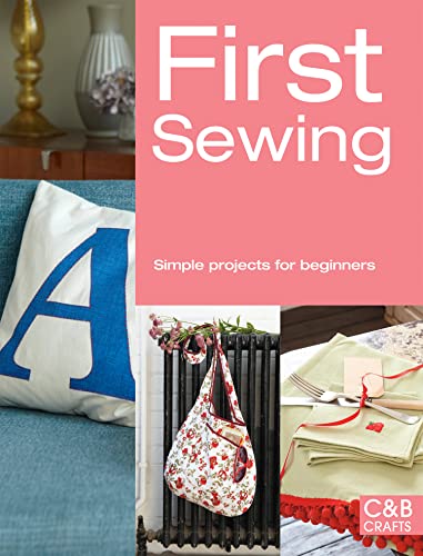 First Sewing : Simple Projects for Beginners