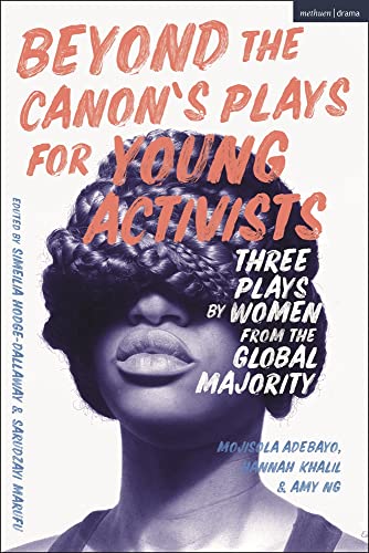 Beyond The Canon’s Plays for Young Activists: Three Plays by BIPOC Women (Plays for Young People): Three Plays by Women from the Global Majority