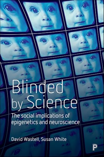 Blinded by Science : The Social Implications of Epigenetics and Neuroscience