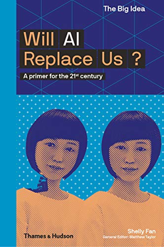 Will AI Replace Us?: A primer for the 21st century (The Big Idea)