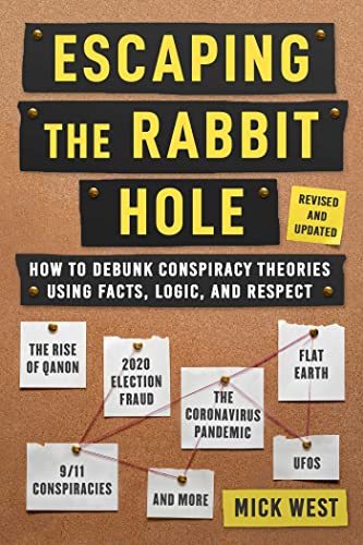Escaping the Rabbit Hole: How to Debunk Conspiracy Theories Using Facts, Logic, and Respect (Revised and Updated - Includes Information about 2020 ... Pandemic, The Rise of QAnon, and UFOs)