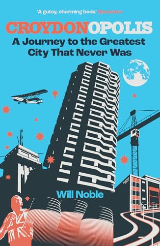 Croydonopolis : A Journey to the Greatest City That Never Was
