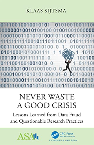 Never Waste a Good Crisis: Lessons Learned from Data Fraud and Questionable Research Practices (ASA-CRC Series on Statistical Reasoning in Science and Society)