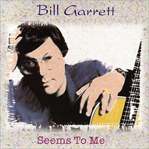 CD cover: Bill Garrett portrait with guitar, album title "Seems To Me".