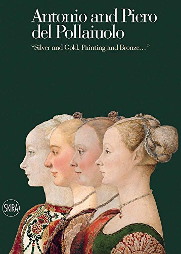 Antonio and Piero del Pollaiuolo: "Silver and Gold, Painting and Bronz: "Portraits of Ladies. The Paintings, Goldsmithing and Embroidery of a Florentine Renaissance Workshop"
