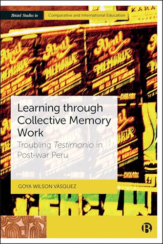 Learning through Collective Memory Work : Troubling Testimonio in Post-war Peru
