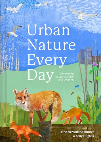 Urban Nature Every Day : Discover the natural world on your doorstep