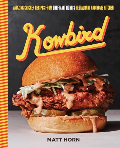 Kowbird : Amazing Chicken Recipes from Chef Matt Horn's Restaurant and Home Kitchen