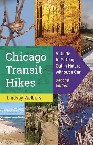 Chicago Transit Hikes : A Guide to Getting Out in Nature Without a Car
