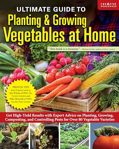 Ultimate Guide to Planting & Growing Vegetables at Home : Get High-Yield Results with Expert Advice on Planting, Growing, Composting, and Controlling Pests for Over 80 Vegetable Varieties
