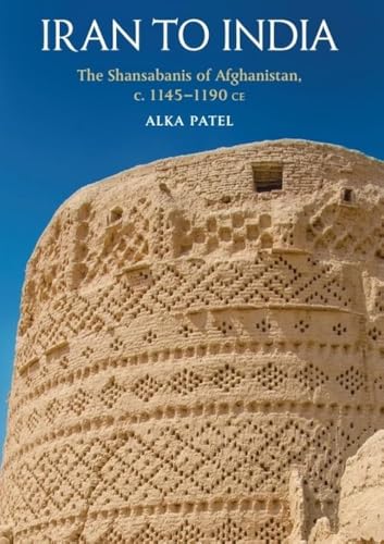Iran to India : The Shansabanis of Afghanistan, c. 1145-1190 CE