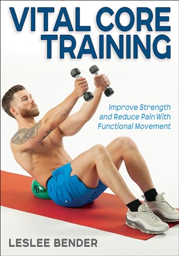 Vital Core Training : Improve Strength and Reduce Pain With Functional Movement