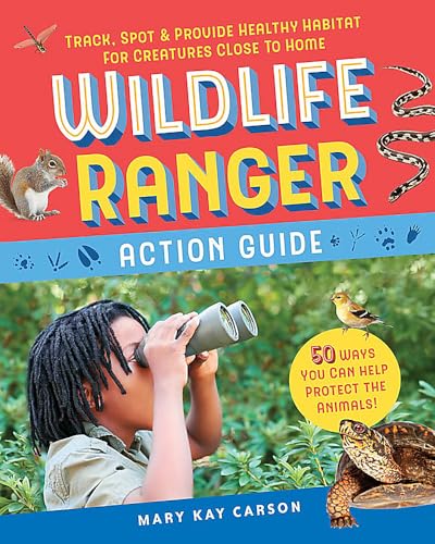 Wildlife Ranger Action Guide : Track, Spot & Provide Healthy Habitat for Creatures Close to Home