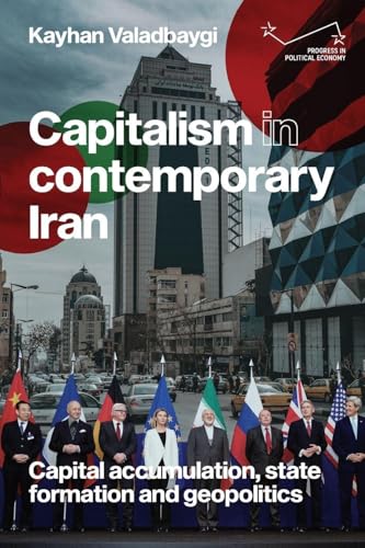 Capitalism in Contemporary Iran : Capital Accumulation, State Formation and Geopolitics