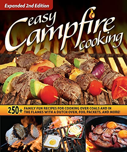 Easy Campfire Cooking, Expanded 2nd Edition: 250+ Family Fun Recipes for Cooking Over Coals and In the Flames with a Dutch Oven, Foil Packets, and More! (Fox Chapel Publishing) For Camping and Scouts