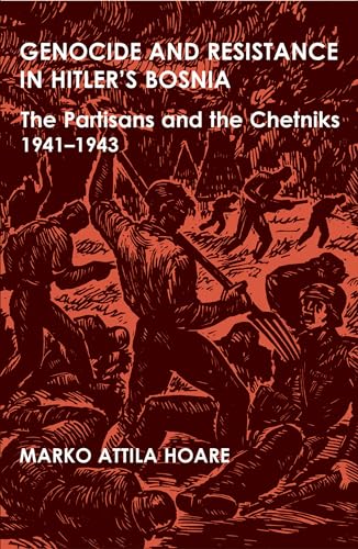 Genocide and Resistance in Hitler's Bosnia : The Partisans and the Chetniks, 1941-1943