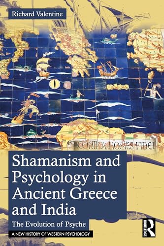 Shamanism and Psychology in Ancient Greece and India : The Evolution of Psyche