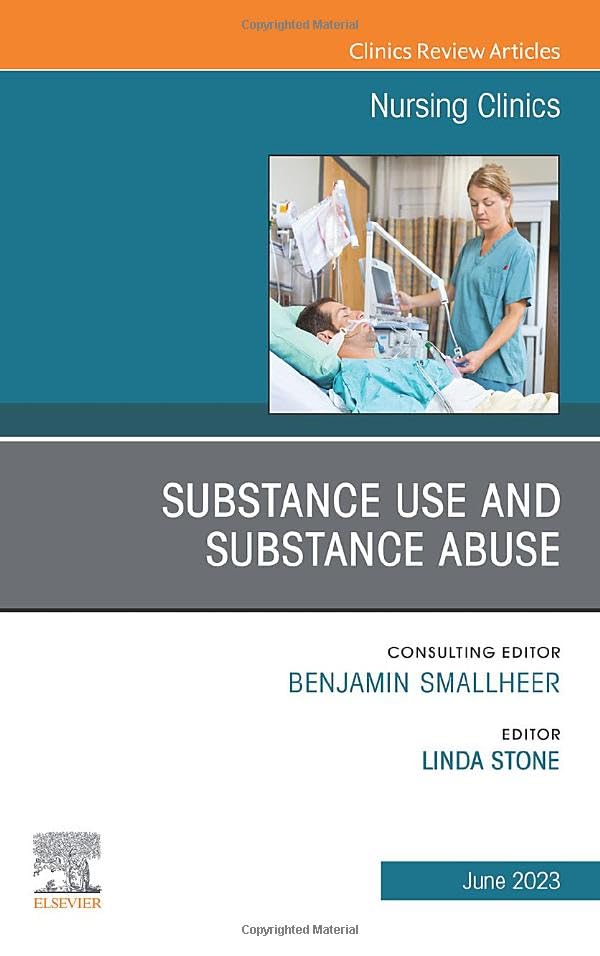 Substance Use/Substance Abuse, An Issue of Nursing Clinics (Volume 58-2) (The Clinics: Nursing, Volume 58-2)
