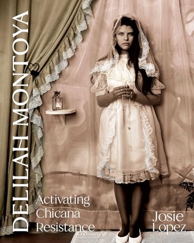 Book cover: woman in white lace, text “Delilah Montoya: Activating Chicana Resistance.”