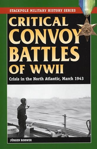 Critical Convoy Battles of WWII : Crisis in the North Atlantic, March 1943