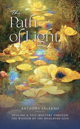 The Path of Light : Healing & Self Mastery Through the Wisdom of the Bhagavad Gita