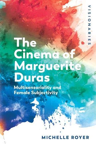 Marguerite Duras: Feminine Subjectivity and Sensoriality: Multisensoriality and Female Subjectivity (Visionaries)