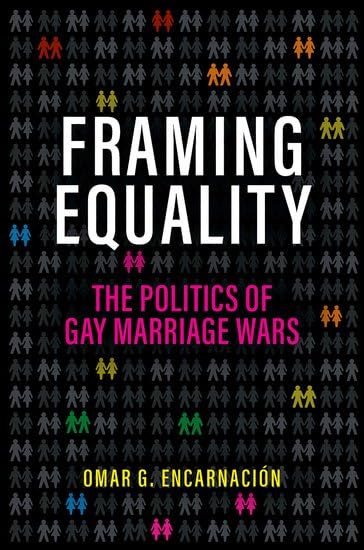 Framing Equality : The Politics of Gay Marriage Wars
