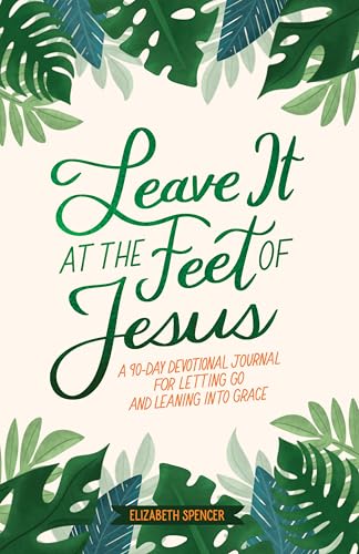 Leave It At the Feet of Jesus : 90-Day Devotional