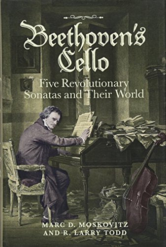 Beethovens Cello: Five Revolutionary Sonatas and Their World
