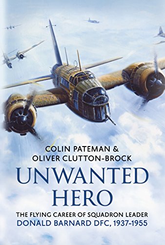 Unwanted Hero : The Flying Career of Squadron Leader Donald Barnard DFC, 1937-1955
