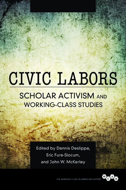 Civic Labors Volume 1 : Scholar Activism and Working-Class Studies