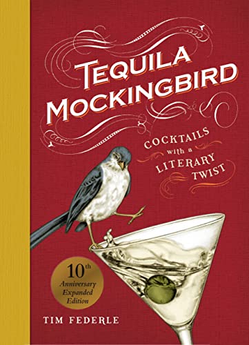 Tequila Mockingbird (10th Anniversary Expanded Edition) : Cocktails with a Literary Twist