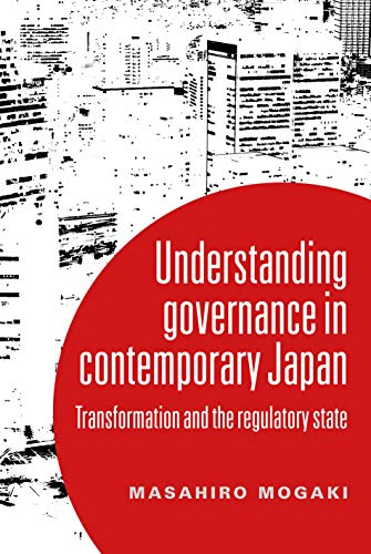 Understanding Governance in Contemporary Japan : Transformation and the Regulatory State