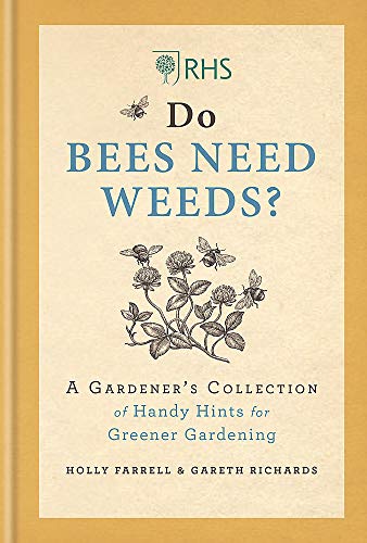 RHS Do Bees Need Weeds: A Gardener's Collection of Handy Hints for Greener Gardening