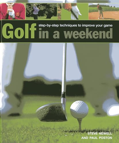 Golf in a Weekend : Step-by-step Techniques to Improve Your Game