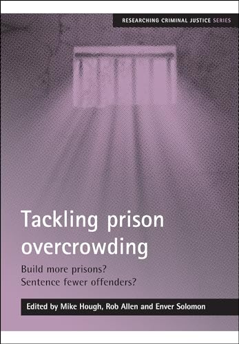 Tackling prison overcrowding : Build more prisons? Sentence fewer offenders?