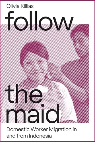 Follow the Maid : Domestic Worker Migration in and from Indonesia