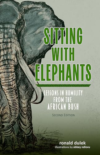 Sitting with Elephants : Lessons in Humility from the African Bush, Enhanced and Expanded Second Edition