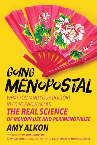 Going Menopostal : What You (and Your Doctor) Need to Know About the Real Science of Menopause and Perimenopause