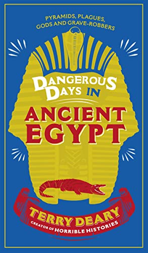 Dangerous Days in Ancient Egypt: Pyramids, Plagues, Gods and Grave-Robbers